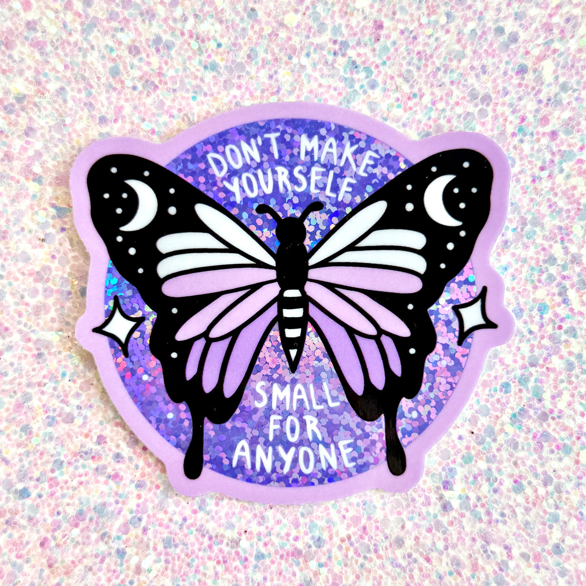 Don't Make Yourself Small // Glitter Sticker